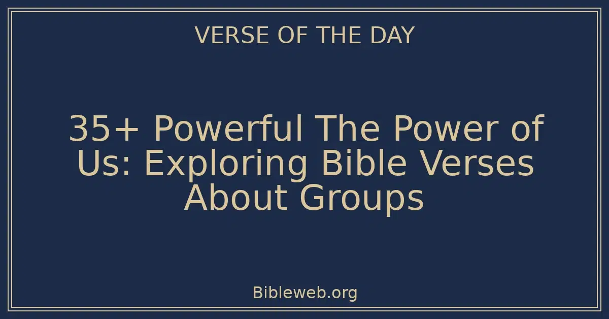 35+ Powerful The Power of Us: Exploring Bible Verses About Groups