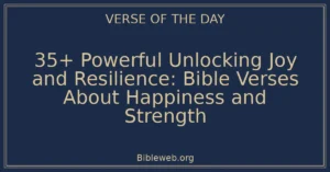 35+ Powerful Unlocking Joy and Resilience: Bible Verses About Happiness and Strength