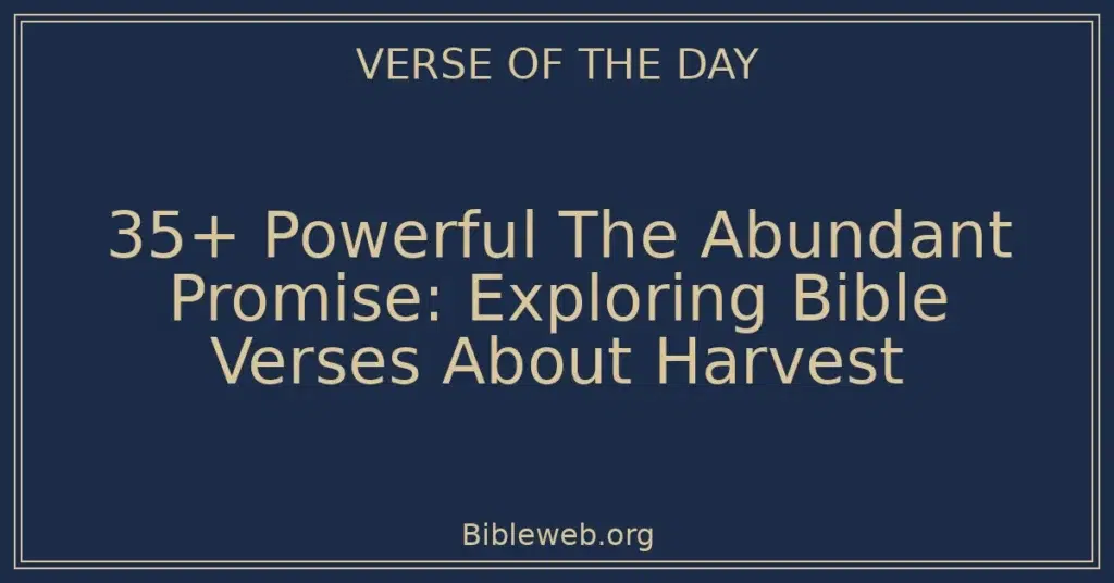 35+ Powerful The Abundant Promise: Exploring Bible Verses About Harvest