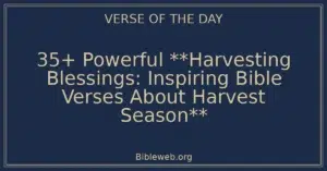 35+ Powerful **Harvesting Blessings: Inspiring Bible Verses About Harvest Season**