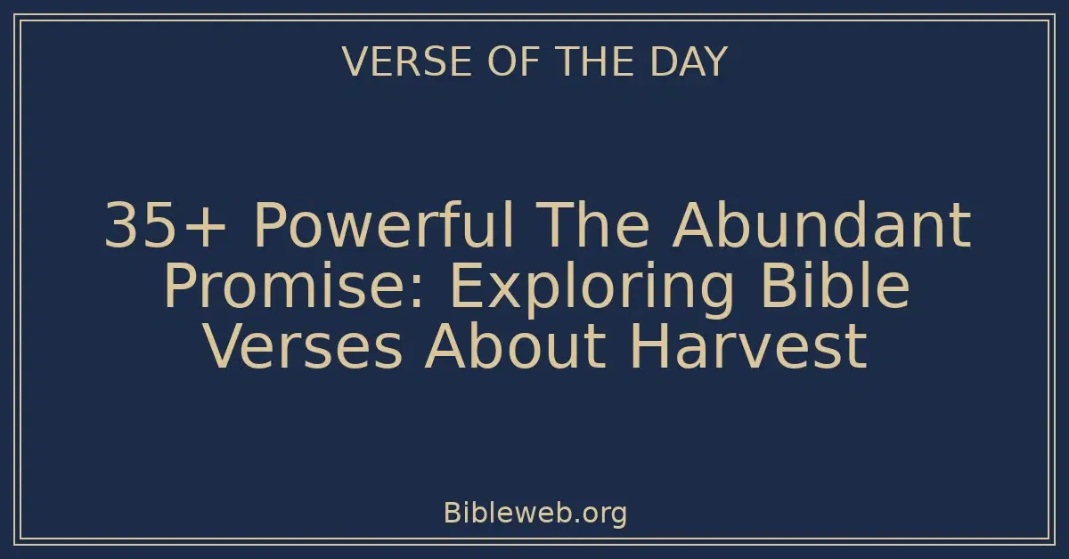 35+ Powerful The Abundant Promise: Exploring Bible Verses About Harvest