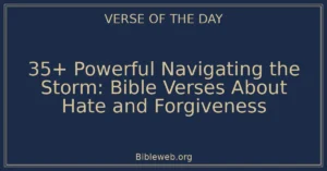 35+ Powerful Navigating the Storm: Bible Verses About Hate and Forgiveness