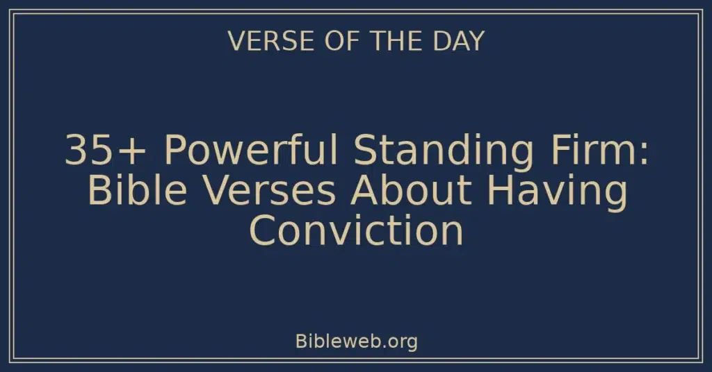 35+ Powerful Standing Firm: Bible Verses About Having Conviction