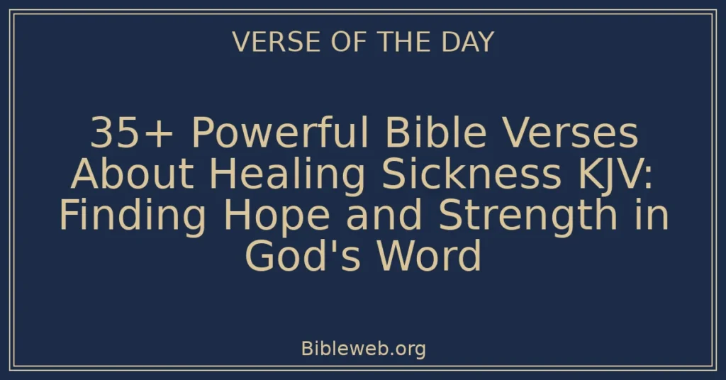 35+ Powerful Bible Verses About Healing Sickness KJV: Finding Hope and Strength in God's Word