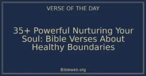 35+ Powerful Nurturing Your Soul: Bible Verses About Healthy Boundaries