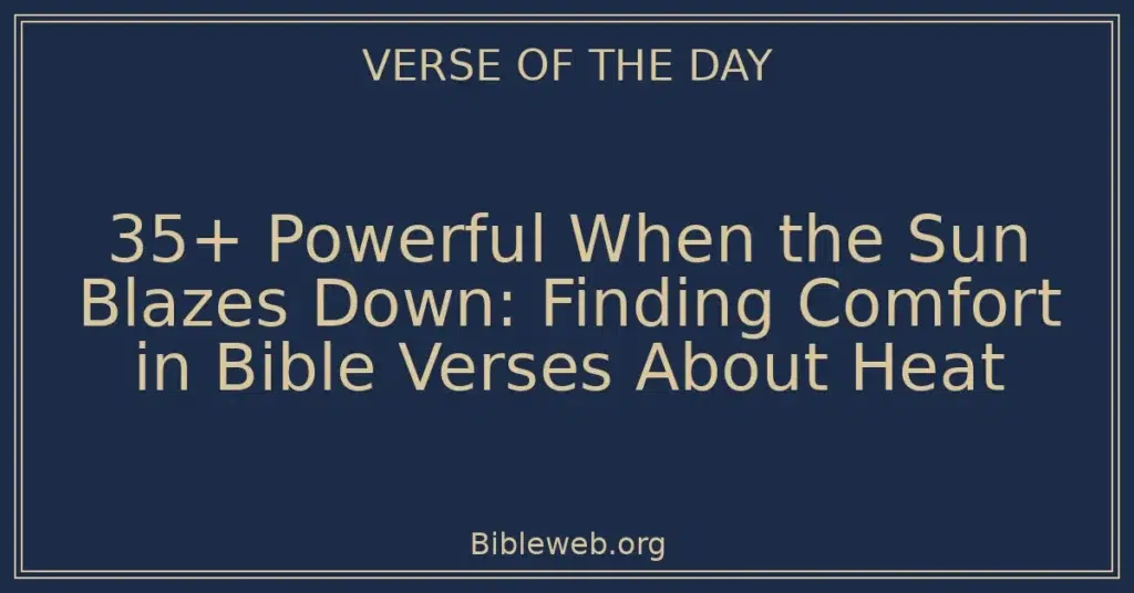 35+ Powerful When the Sun Blazes Down: Finding Comfort in Bible Verses About Heat