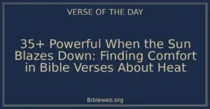 35+ Powerful When the Sun Blazes Down: Finding Comfort in Bible Verses About Heat