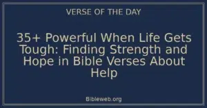 35+ Powerful When Life Gets Tough: Finding Strength and Hope in Bible Verses About Help