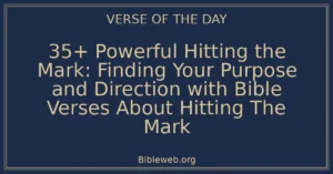 35+ Powerful Hitting the Mark: Finding Your Purpose and Direction with Bible Verses About Hitting The Mark