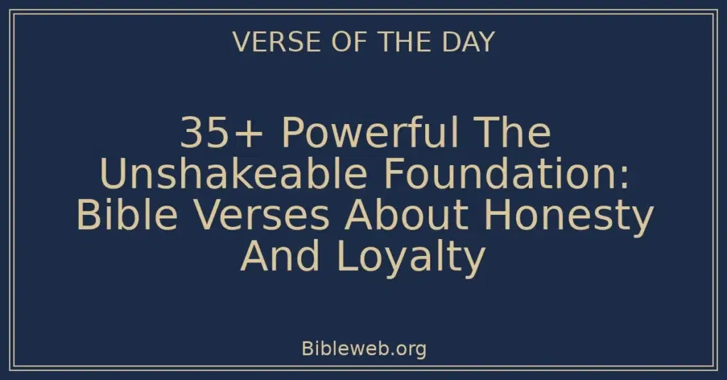 35+ Powerful The Unshakeable Foundation: Bible Verses About Honesty And Loyalty