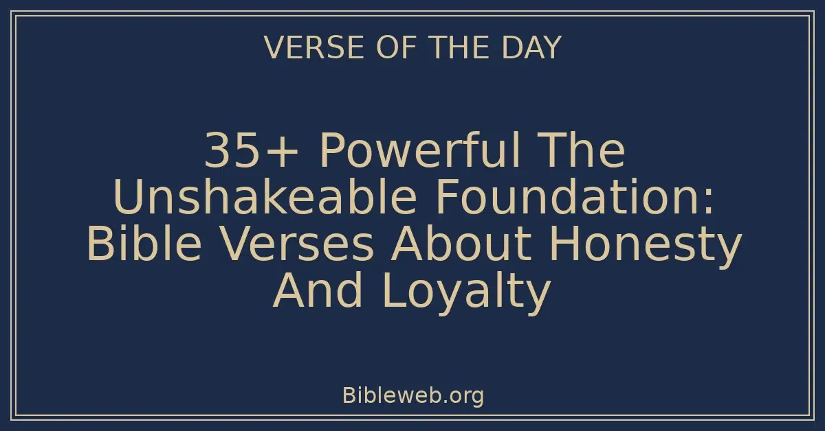 35+ Powerful The Unshakeable Foundation: Bible Verses About Honesty And Loyalty