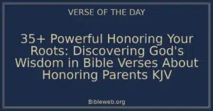 35+ Powerful Honoring Your Roots: Discovering God's Wisdom in Bible Verses About Honoring Parents KJV