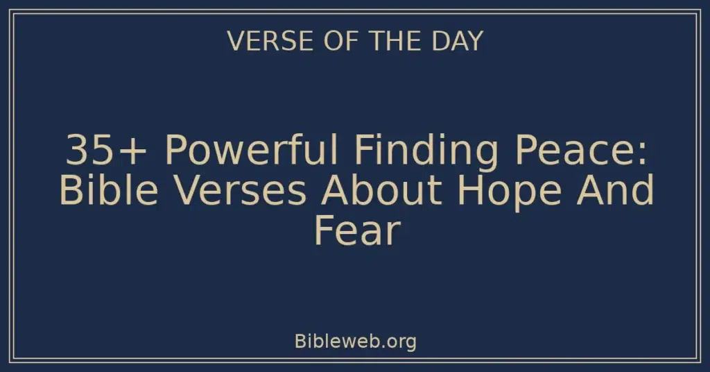 35+ Powerful Finding Peace: Bible Verses About Hope And Fear
