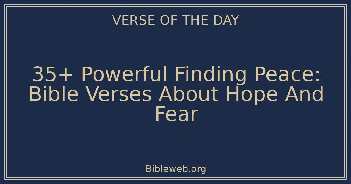 35+ Powerful Finding Peace: Bible Verses About Hope And Fear