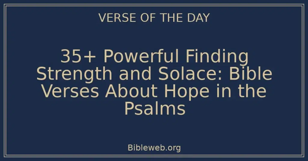 35+ Powerful Finding Strength and Solace: Bible Verses About Hope in the Psalms