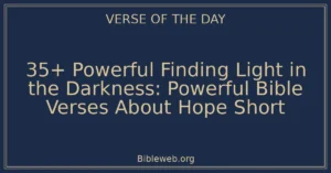 35+ Powerful Finding Light in the Darkness: Powerful Bible Verses About Hope Short