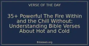 35+ Powerful The Fire Within and the Chill Without: Understanding Bible Verses About Hot and Cold