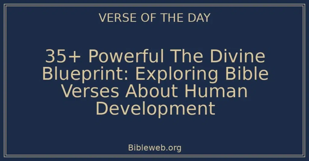 35+ Powerful The Divine Blueprint: Exploring Bible Verses About Human Development