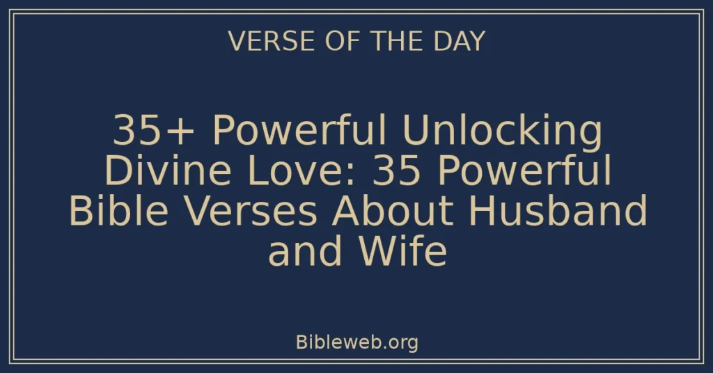 35+ Powerful Unlocking Divine Love: 35 Powerful Bible Verses About Husband and Wife