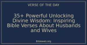 35+ Powerful Unlocking Divine Wisdom: Inspiring Bible Verses About Husbands and Wives