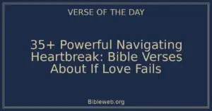 35+ Powerful Navigating Heartbreak: Bible Verses About If Love Fails