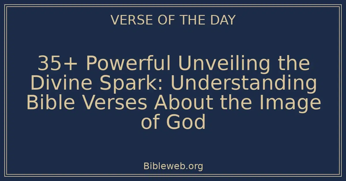 35+ Powerful Unveiling the Divine Spark: Understanding Bible Verses ...