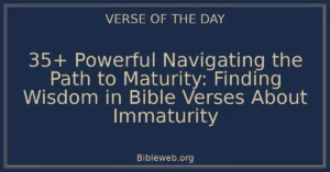 35+ Powerful Navigating the Path to Maturity: Finding Wisdom in Bible Verses About Immaturity