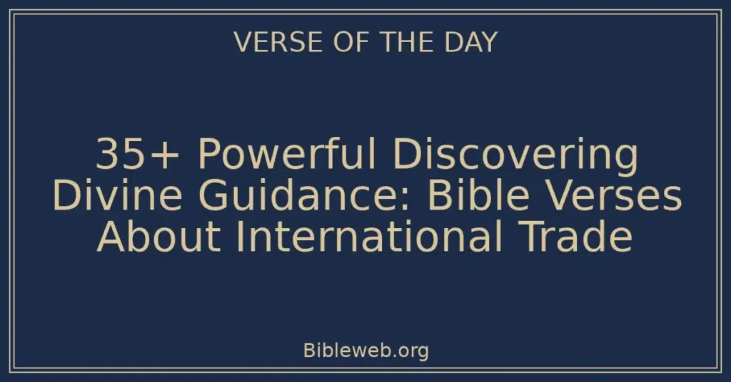 35+ Powerful Discovering Divine Guidance: Bible Verses About International Trade