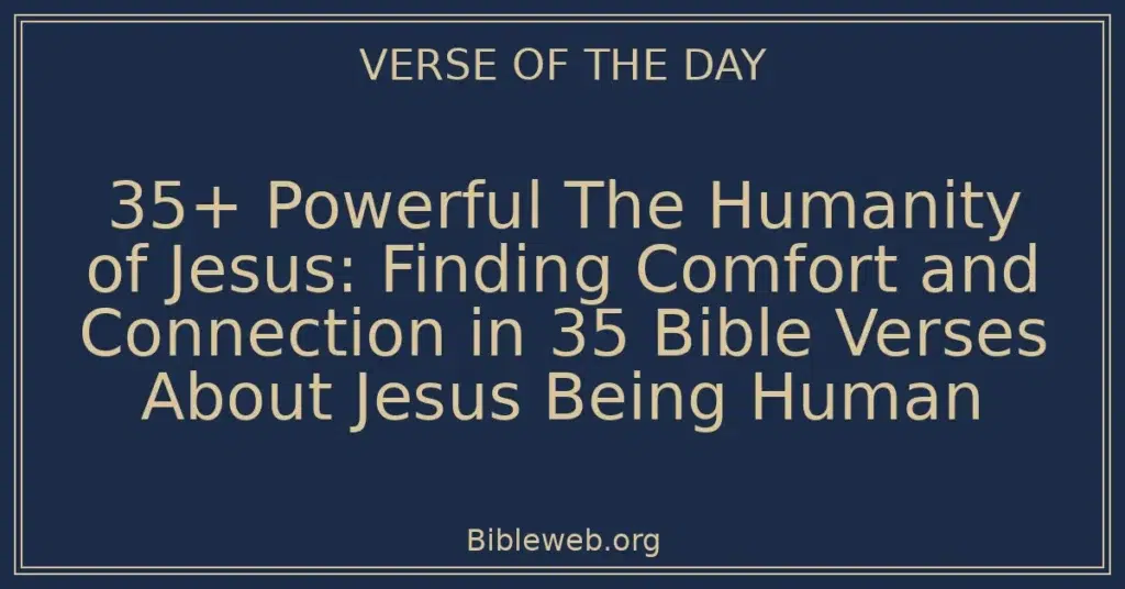 35+ Powerful The Humanity of Jesus: Finding Comfort and Connection in 35 Bible Verses About Jesus Being Human
