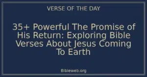 35+ Powerful The Promise of His Return: Exploring Bible Verses About Jesus Coming To Earth