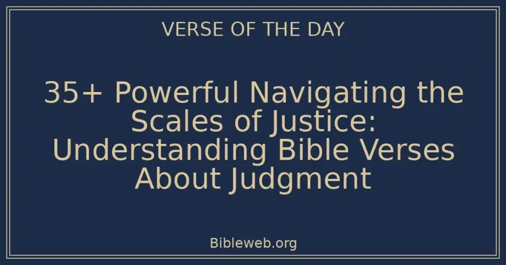 35+ Powerful Navigating the Scales of Justice: Understanding Bible Verses About Judgment