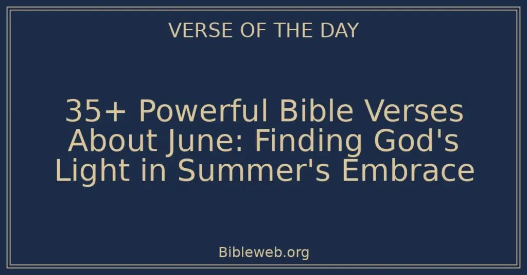35+ Powerful Bible Verses About June: Finding God's Light in Summer's Embrace
