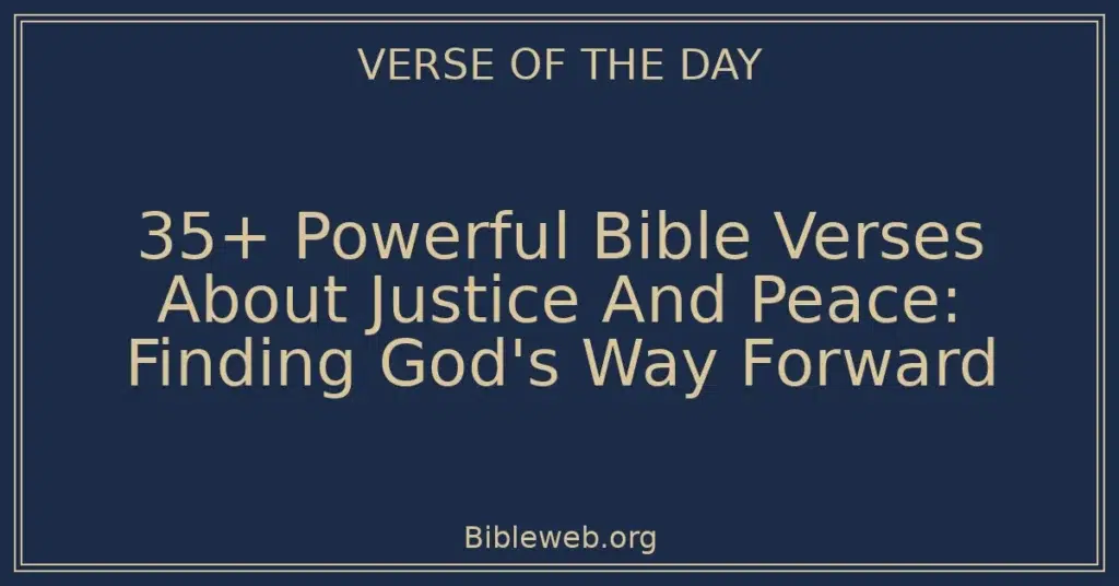 35+ Powerful Bible Verses About Justice And Peace: Finding God's Way Forward