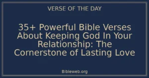 35+ Powerful Bible Verses About Keeping God In Your Relationship: The Cornerstone of Lasting Love