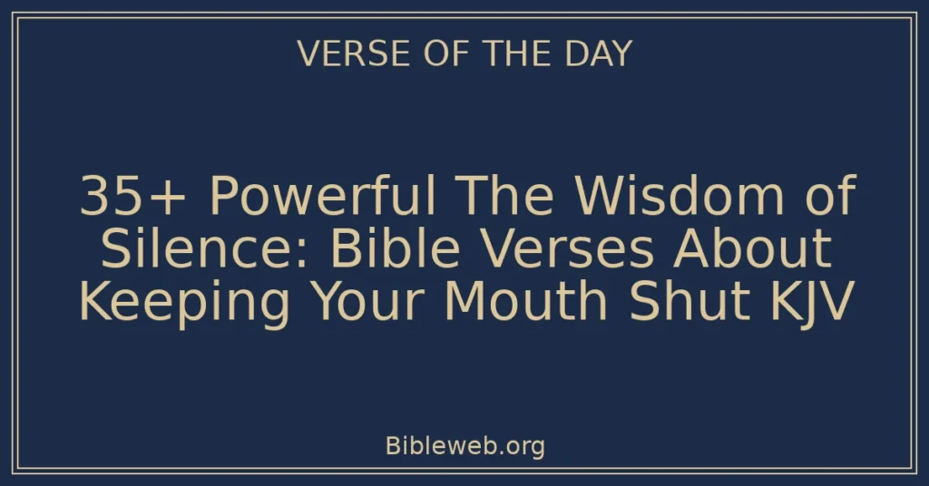 35+ Powerful The Wisdom of Silence: Bible Verses About Keeping Your Mouth Shut KJV