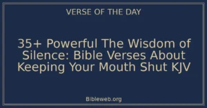 35+ Powerful The Wisdom of Silence: Bible Verses About Keeping Your Mouth Shut KJV