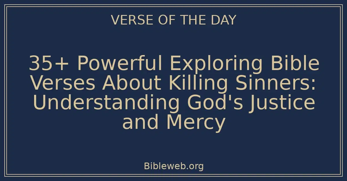 35+ Powerful Exploring Bible Verses About Killing Sinners: Understanding God's Justice and Mercy