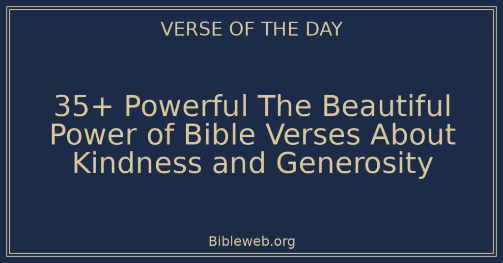 35+ Powerful The Beautiful Power of Bible Verses About Kindness and Generosity