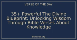 35+ Powerful The Divine Blueprint: Unlocking Wisdom Through Bible Verses About Knowledge