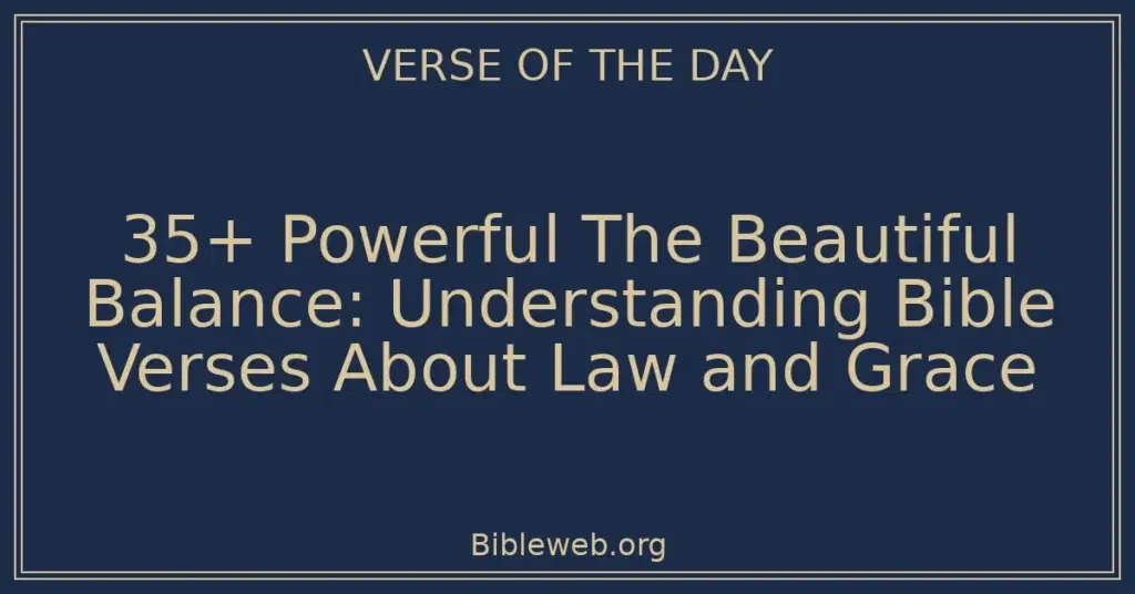35+ Powerful The Beautiful Balance: Understanding Bible Verses About Law and Grace