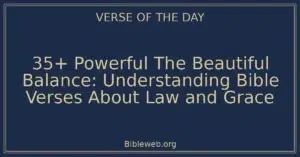 35+ Powerful The Beautiful Balance: Understanding Bible Verses About Law and Grace
