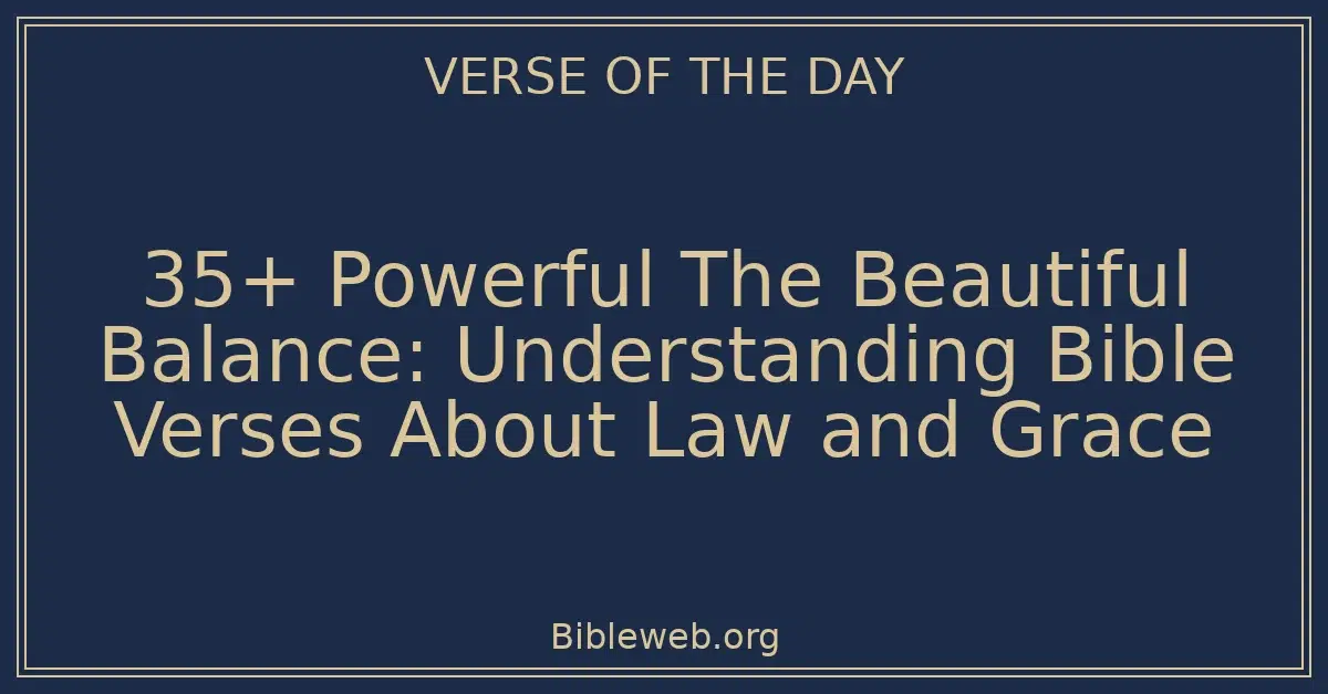 35+ Powerful The Beautiful Balance: Understanding Bible Verses About Law and Grace