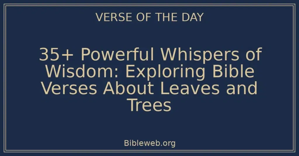 35+ Powerful Whispers of Wisdom: Exploring Bible Verses About Leaves and Trees