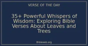 35+ Powerful Whispers of Wisdom: Exploring Bible Verses About Leaves and Trees