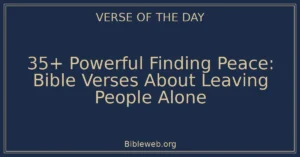 35+ Powerful Finding Peace: Bible Verses About Leaving People Alone