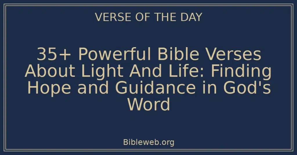 35+ Powerful Bible Verses About Light And Life: Finding Hope and Guidance in God's Word