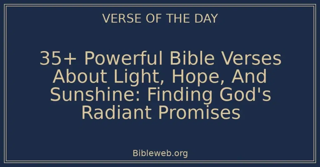 35+ Powerful Bible Verses About Light, Hope, And Sunshine: Finding God's Radiant Promises