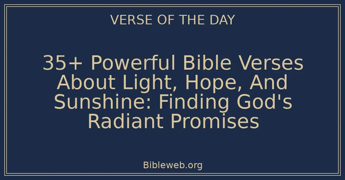 35+ Powerful Bible Verses About Light, Hope, And Sunshine: Finding God's Radiant Promises