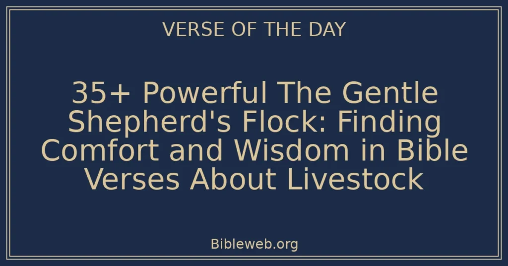 35+ Powerful The Gentle Shepherd's Flock: Finding Comfort and Wisdom in Bible Verses About Livestock