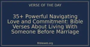 35+ Powerful Navigating Love and Commitment: Bible Verses About Living With Someone Before Marriage